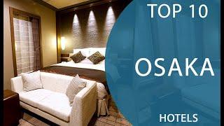 Top 10 Best Hotels to Visit in Osaka  Japan - English