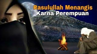 KISAH Nabi Muhammad saw Menangis Karna KAUM WANITA