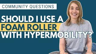 Community Questions Should I Use A Foam Roller if I Have Hypermobility or EDS?
