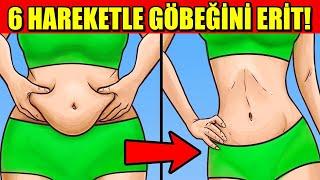 6 HAREKETLE GÖBEĞİNİ ERİT