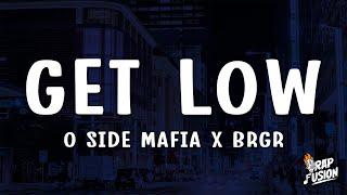 O SIDE MAFIA BRGR - Get Low Lyrics