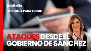 Economía Para Todos Los ataques a la empresa desde el Gobierno de Sánchez