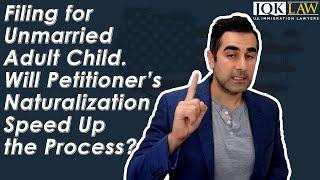 Filing for Unmarried Adult Child. Will Petitioner’s Naturalization Speed Up the Process?
