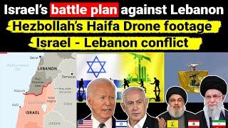 Israel’s battle plan against Lebanon  Hezbollahs Haifa drone footage  border conflict Geopolitics