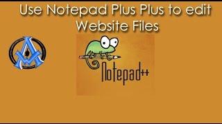 How to use NOTEPAD PLUS PLUS to edit your website files