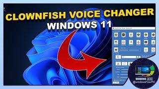 Installing Clownfish Voice Changer on Windows 11 A Quick Guide