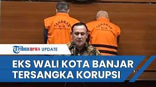 Eks Wali Kota Banjar Herman Sutrisno Ditetapkan Tersangka oleh KPK Terjerat Suap dan Gratifikasi