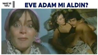 Vahşi ve Tatlı Türk Filmi  Eve Adam Mı Aldın?