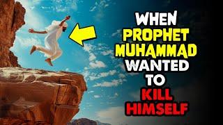 When Prophet Muhammad wanted to kill himself?