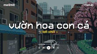 Nhạc Nghe Đi Làm - Vườn Hoa Con Cá - Những Ca Khúc Lofi Nhẹ Nhàng Hay Nhất Dành Cho Quán Cafe