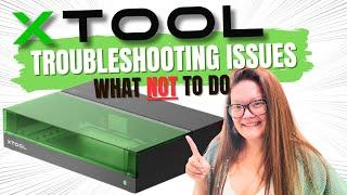 What NOT to do with your xTool - Take the frustration out of owning your xTool