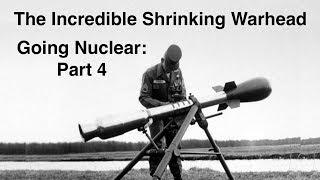 Going Nuclear - Nuclear Science - Part 4 - The Incredible Shrinking Warhead