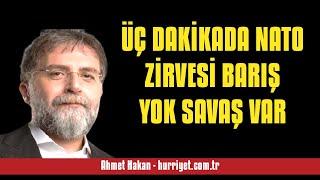 AHMET HAKAN ÜÇ DAKİKADA NATO ZİRVESİ BARIŞ YOK SAVAŞ VAR - SESLİ MAKALE DİNLE