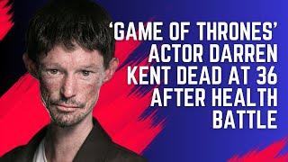 ‘Game of Thrones’ actor Darren Kent dead at 36 after health battle #breakingnews #film #celebrity