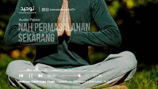 HUKUM OLAHRAGA YOGA - Ustadz dr. Raehanul Bahraen M.Sc Sp.PK