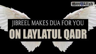 JIBREEL MAKES DUA FOR YOU ON LAYLATUL QADR