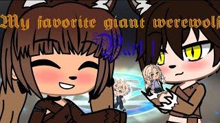 MY FAVORITE GIANT WEREWOLF ️ PART 1 GIANT GACHA CLUB 