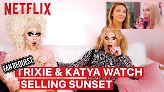 Drag Queens Trixie Mattel & Katya React to Selling Sunset  I Like to Watch  Netflix