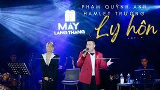 Ly Hôn Hamlet Trương   Phạm Quỳnh Anh Hamlet Trương live