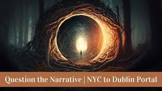 Question the Narrative  NYC to Dublin Portal