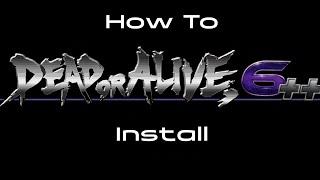 How to Install Dead or Alive 6++