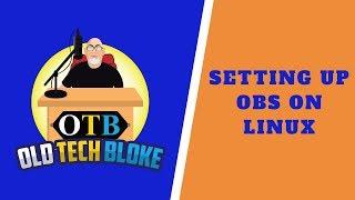 Setting up OBS Studio on Linux - The Basics