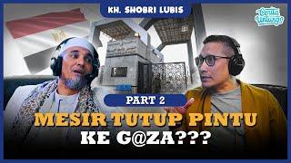 Mesir tutup satu satunya Jalur Keluar masuk Pintu G@za PART 2 - KH. SOBRI LUBIS