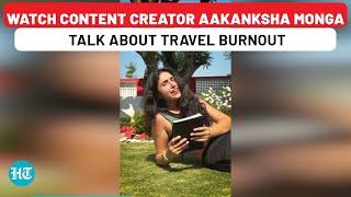 Watch content creator Aakanksha Monga talk about travel burnout