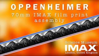 OPPENHEIMER 70MM IMAX film print assembly at Science Museum London.