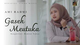 Ami Rahmi - Gaseh Meutuka Official Music Video