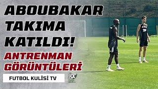 Beşiktaşta Aboubakar takıma katıldı Antrenmandan görüntüler...