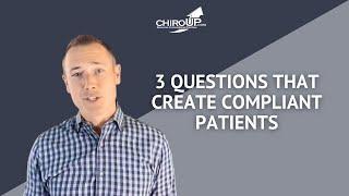 3 Questions That Create Compliant Chiropractic Patients