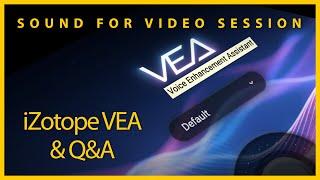 Sound for Video Session — iZotope VEA Voice Enhancement & Q&A