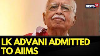 BJP Veteran LK Advani Admitted To AIIMS Delhi Condition Stable  Latest News Today  News18