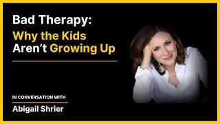 Abigail Shrier – Bad Therapy Why the Kids Aren’t Growing Up