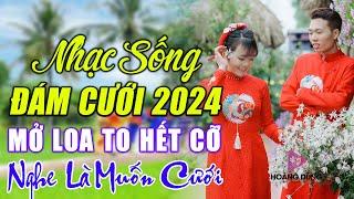 ĐÁM CƯỚI MỞ NHẠC NÀY ĐẢM BẢO CỰC PHÊ - LK NHẠC SỐNG ĐÁM CƯỚI HAY NHẤT 2022 MỞ THẬT TO CẢ HỌ QUẨY