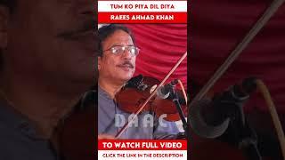 Tum Ko Piya Dil Diya Kitne Naaz Se  Violinist Raees Ahmad Khan  DAAC