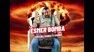 ESMER BOMBA TEPECİKLİ BARIŞ ft.VARHIZ