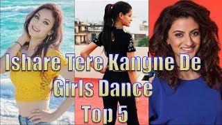 Ishare Tere Kangne De Girls Dance – Top 5