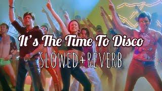 Its The Time To Disco - slowed+reverb