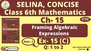 Class 6 ICSE  Selina Math  Ch- 15 Framing Algebraic Expressions   Ex 15 C Ques 1 and 2