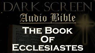 Dark Screen - Audio Bible - The Book of Ecclesiastes - KJV. Fall Asleep with Gods Word.