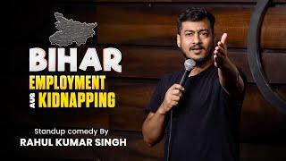 Bihar Employment aur Kidnapping  Stand-Up Comedy By Rahul Kumar Singh