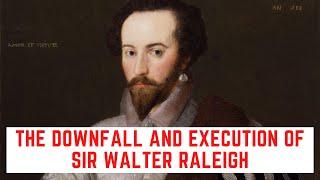 The DOWNFALL And Execution Of Sir Walter Raleigh