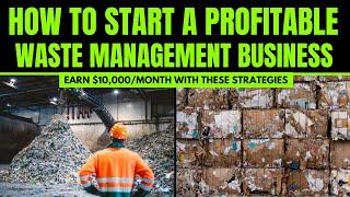 How to Start a Profitable Waste Management Business - Earn $10000Month with These Strategies