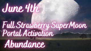 June 4th Supermoon portal activation. Full Strawberry Moon. Abundance