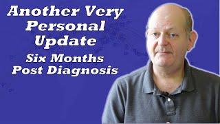 Six month update on my Prostate Cancer diagnosis