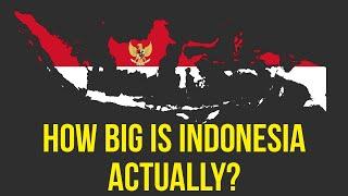 Indonesia - How Big is Indonesia   Actually?