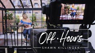 Hang Out with Shawn Killinger  OFF HOURS