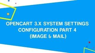 OpenCart 3.x System Settings Configuration PART 4 Image & Mail